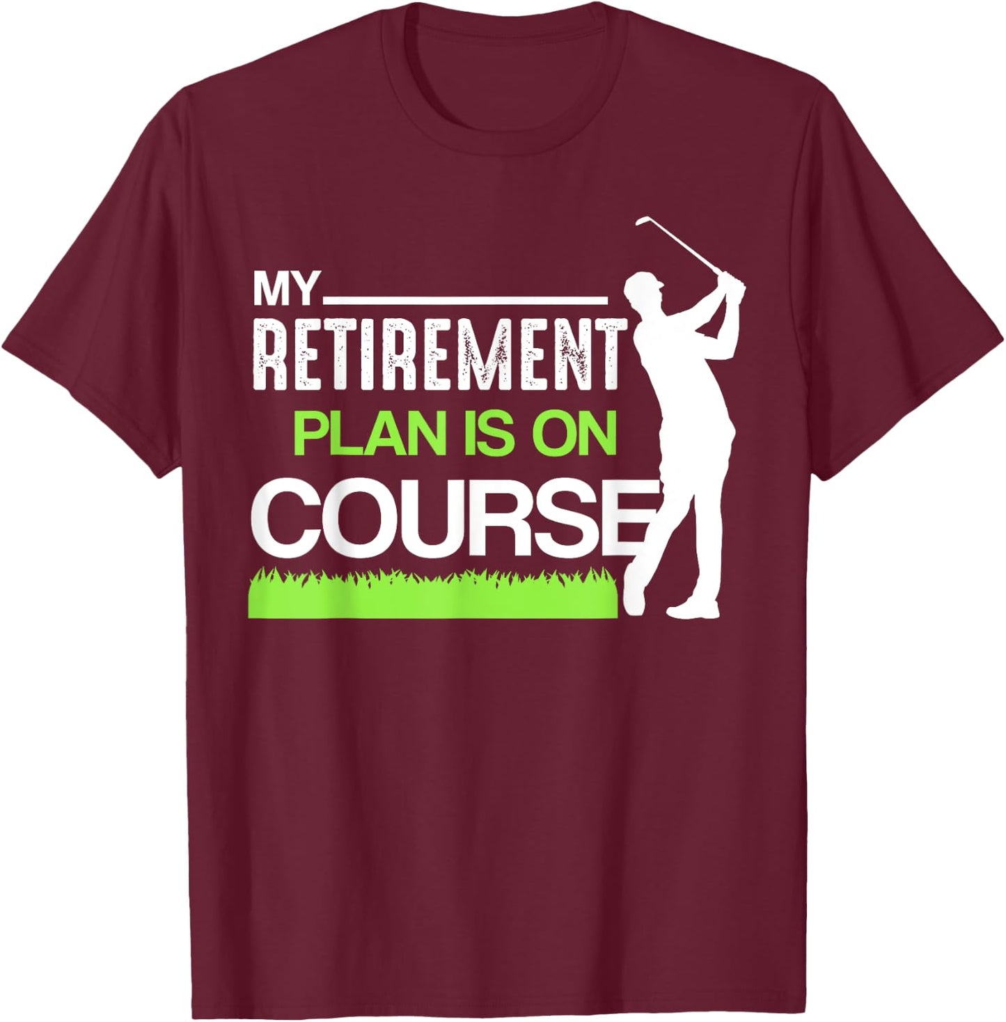 My Retirement Plan Is On Course Funny Golf Retired Caddy T-Shirt - T-Shirt | Maroon