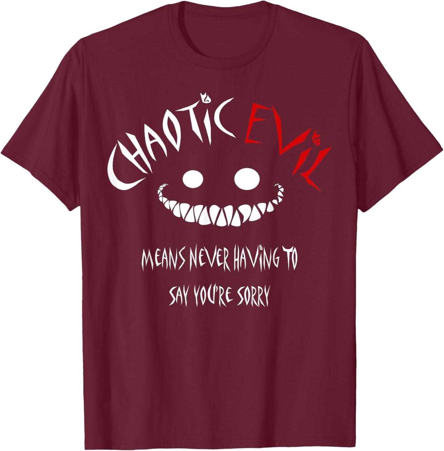 Chaotic Evil Means Never Having To Say Your Sorry Shirt T-Shirt - T-Shirt | Maroon