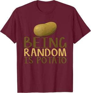 Humorous Being Random Is Potato Funny Saying T-Shirt - T-Shirt | Maroon