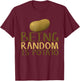 Humorous Being Random Is Potato Funny Saying T-Shirt - T-Shirt | Maroon