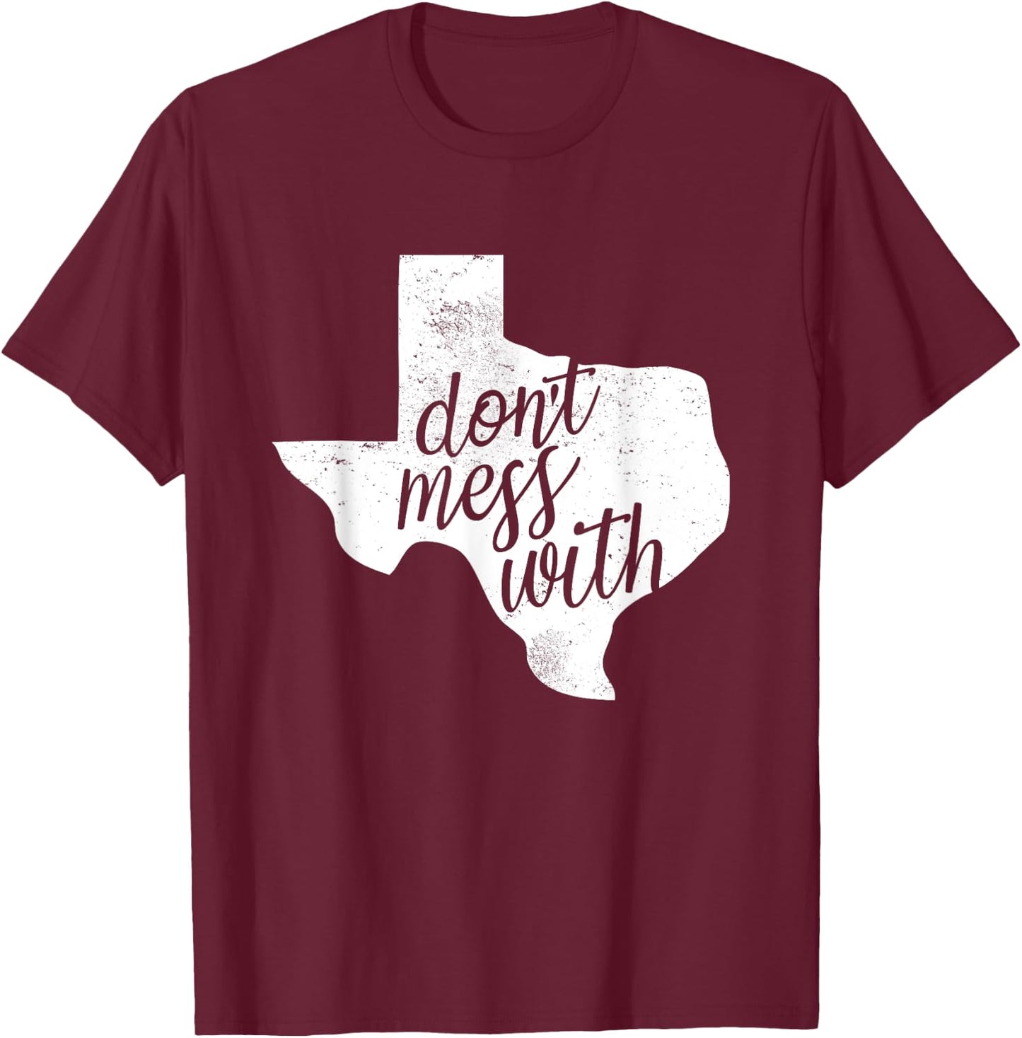 Don't Mess With for Texas Men and Women T-Shirt - T-Shirt | Maroon