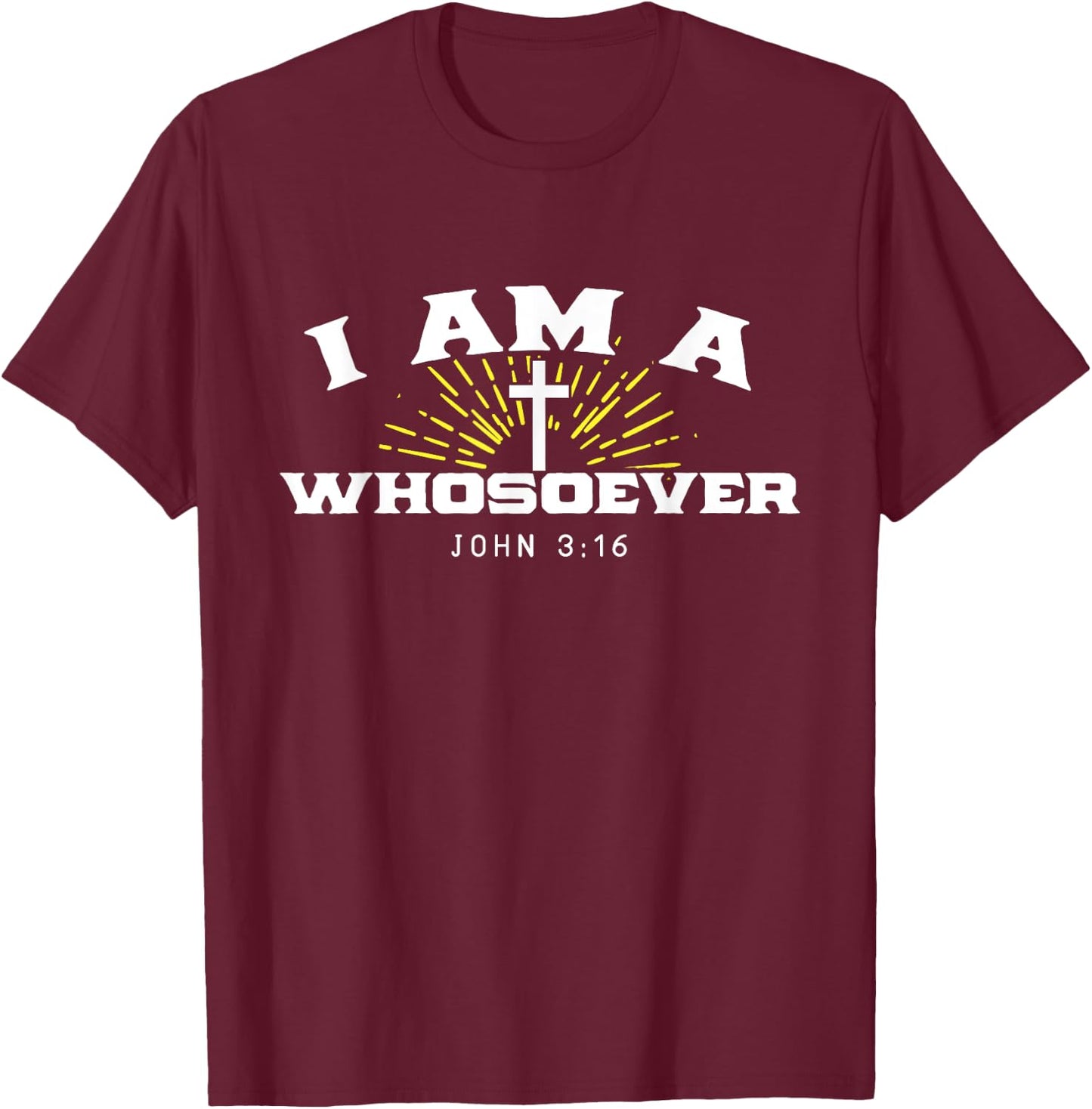 I Am A Whosoever John 3:16 Jesus Christian Bible Verse Gift T-Shirt - T-Shirt | Maroon