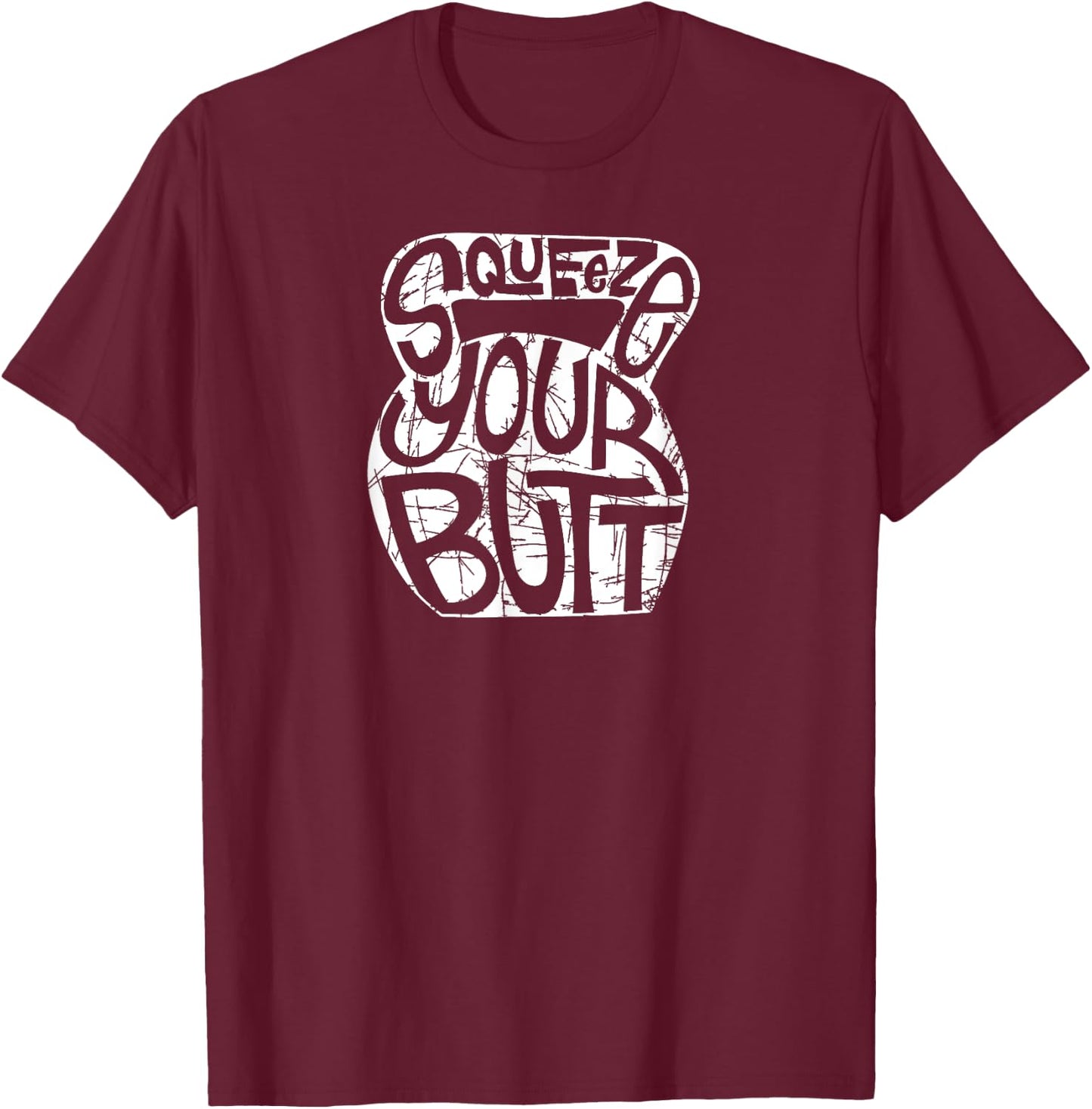 Squeeze Your Butt Kettlebell Funny Workout Gym T-Shirt - T-Shirt | Maroon