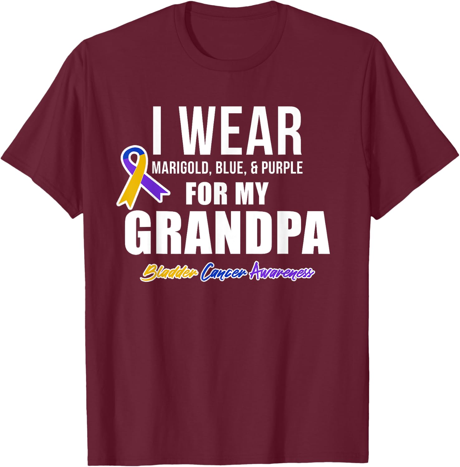 Bladder Cancer Shirts I Wear For My Grandpa T-Shirt - T-Shirt | Maroon