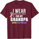Bladder Cancer Shirts I Wear For My Grandpa T-Shirt - T-Shirt | Maroon