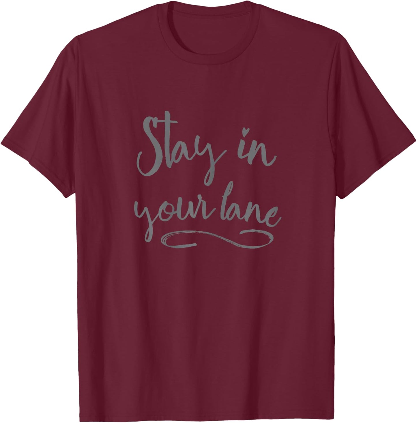 Stay in Your Lane - Positive Message T-Shirt - T-Shirt | Maroon