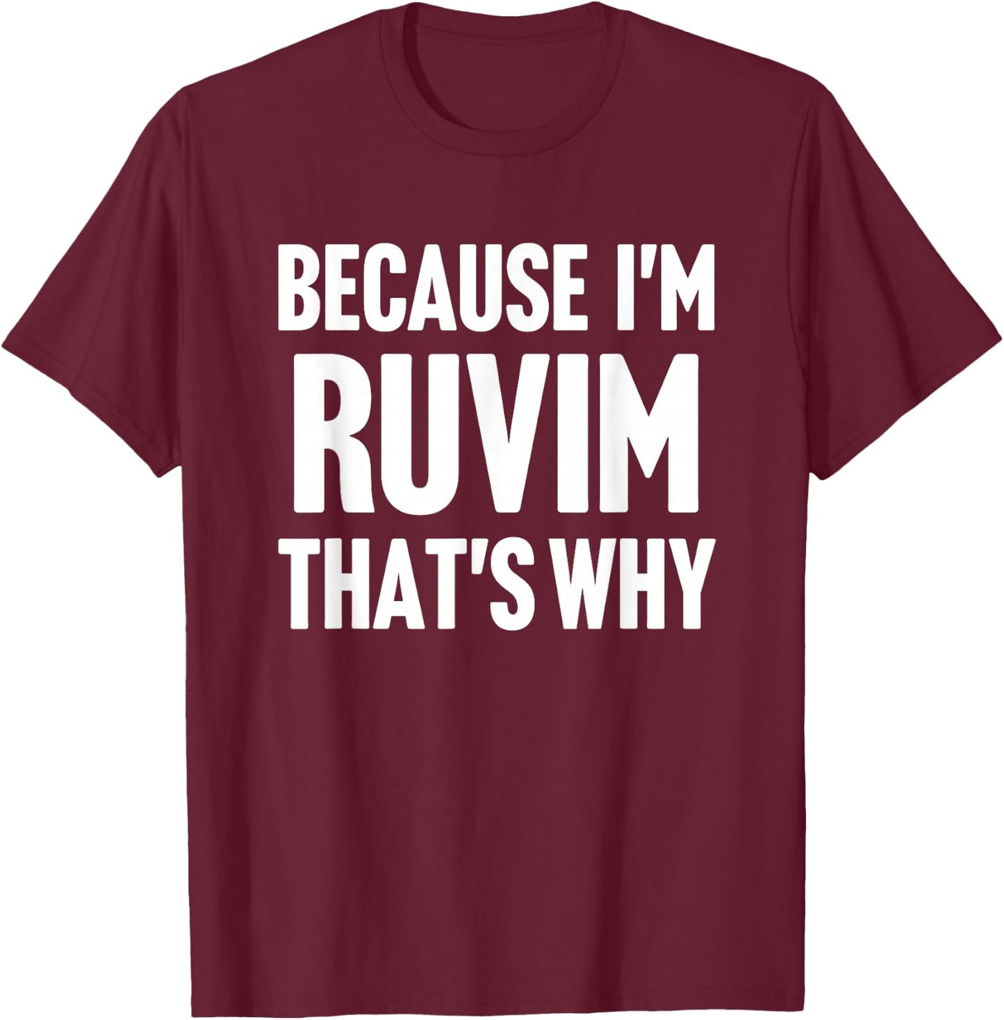 Because I'm Ruvim That's Why Am Personalized Name T-Shirt - T-Shirt | Maroon
