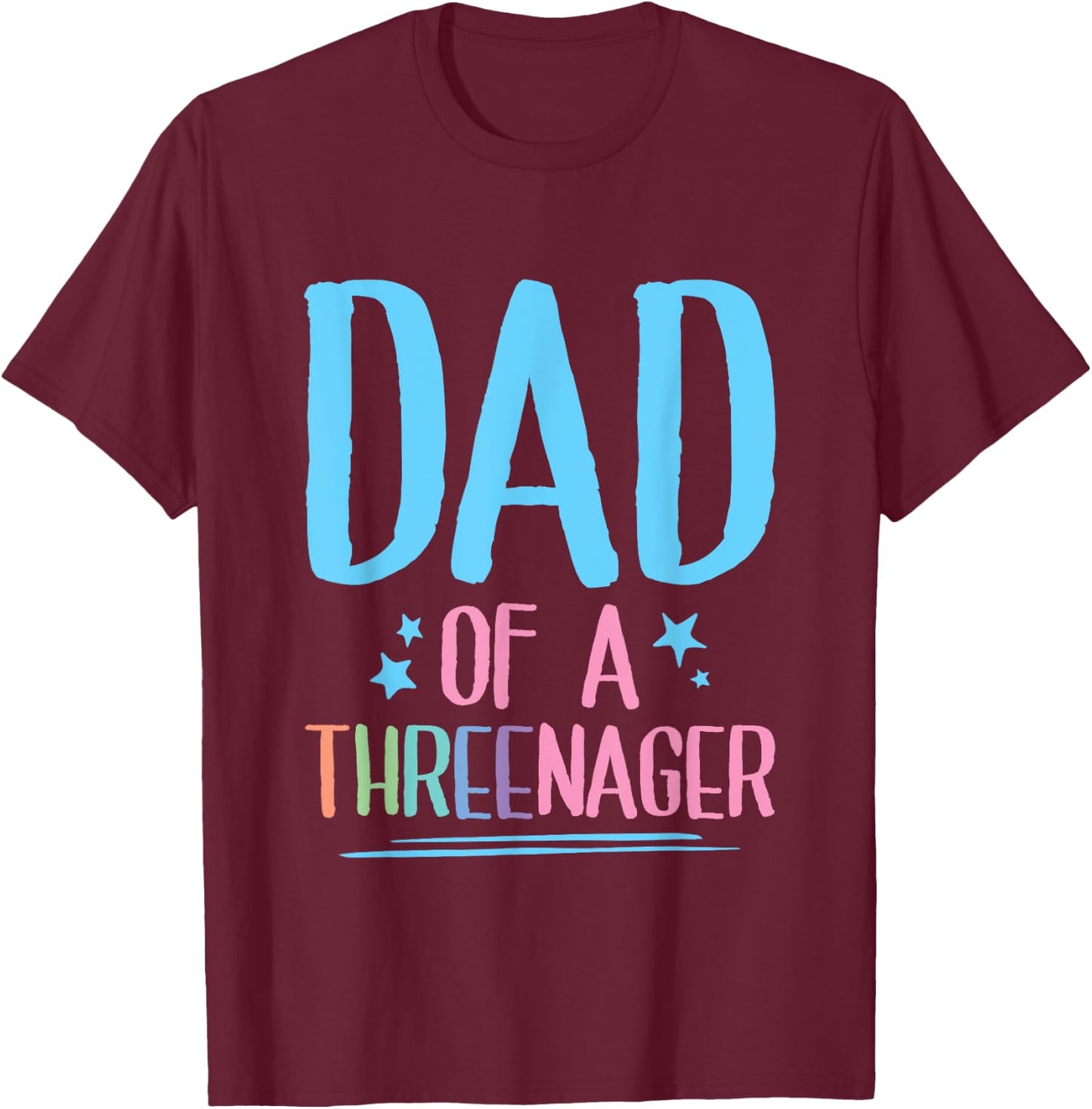 Dad Of A Threenager Toddler Father T-Shirt - T-Shirt | Maroon