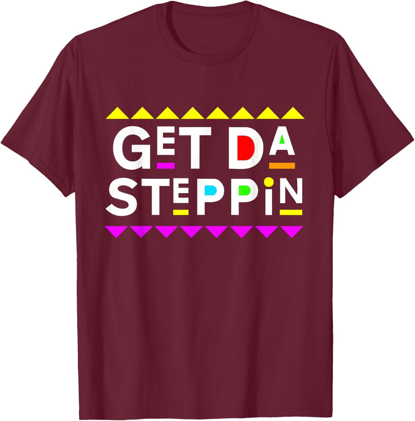 Get Da Steppin Shirt 90s Style T-Shirt - T-Shirt | Maroon