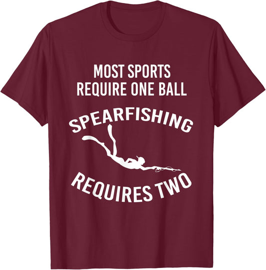 Most Sports Require One Ball Spearfishing Requires Two T-Shirt - T-Shirt | Maroon