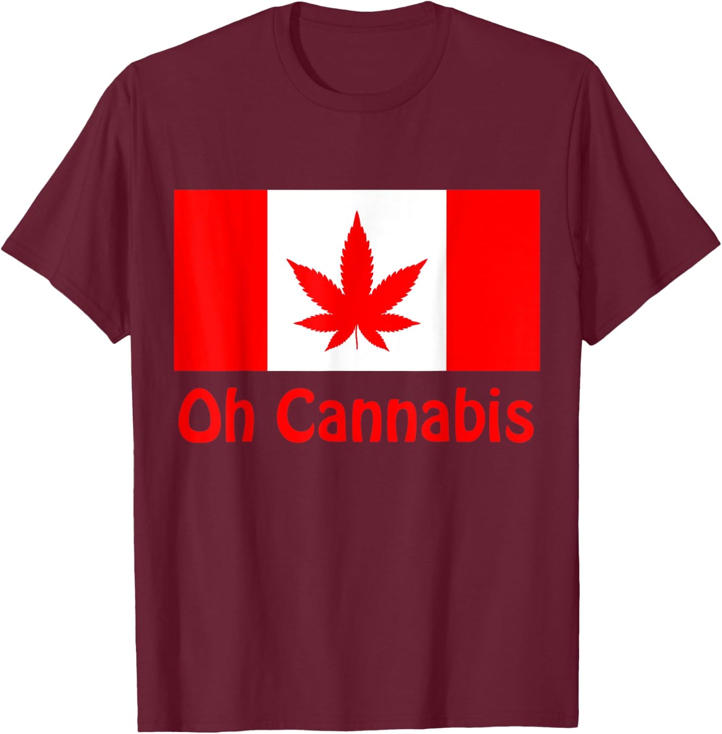 Funny Sarcastic Oh Cannabis Canadian Weed Support Gift T-Shirt - T-Shirt | Maroon
