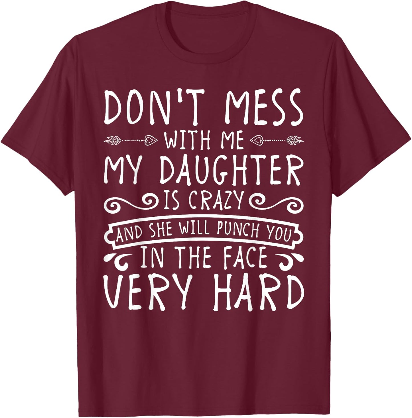 Don't Mess With Me My Daughter Will Punch You T-Shirt - T-Shirt | Maroon