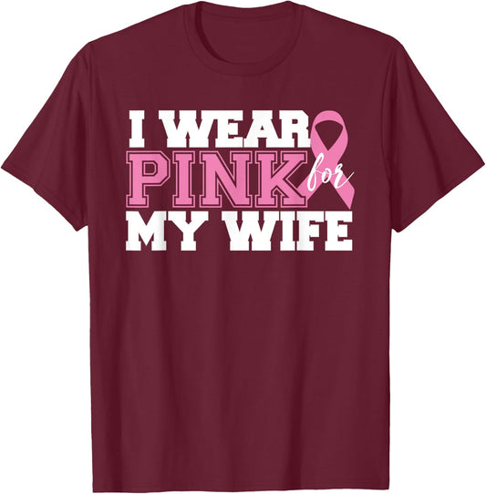 I Wear Pink for My Wife - Breast Cancer Awareness Shirt T-Shirt - T-Shirt | Maroon