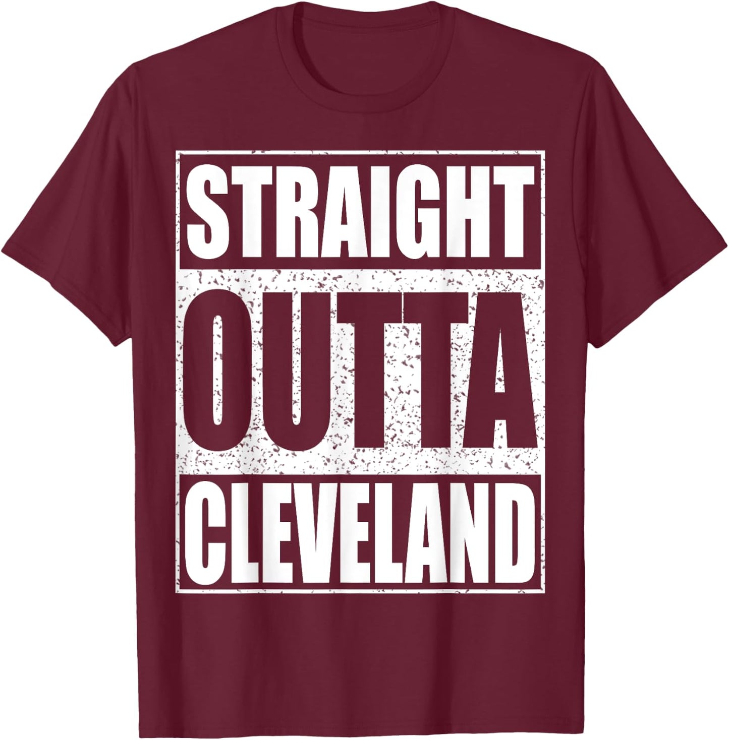 Straight Outta Cleveland Ohio Gift Shirt T-Shirt - T-Shirt | Maroon