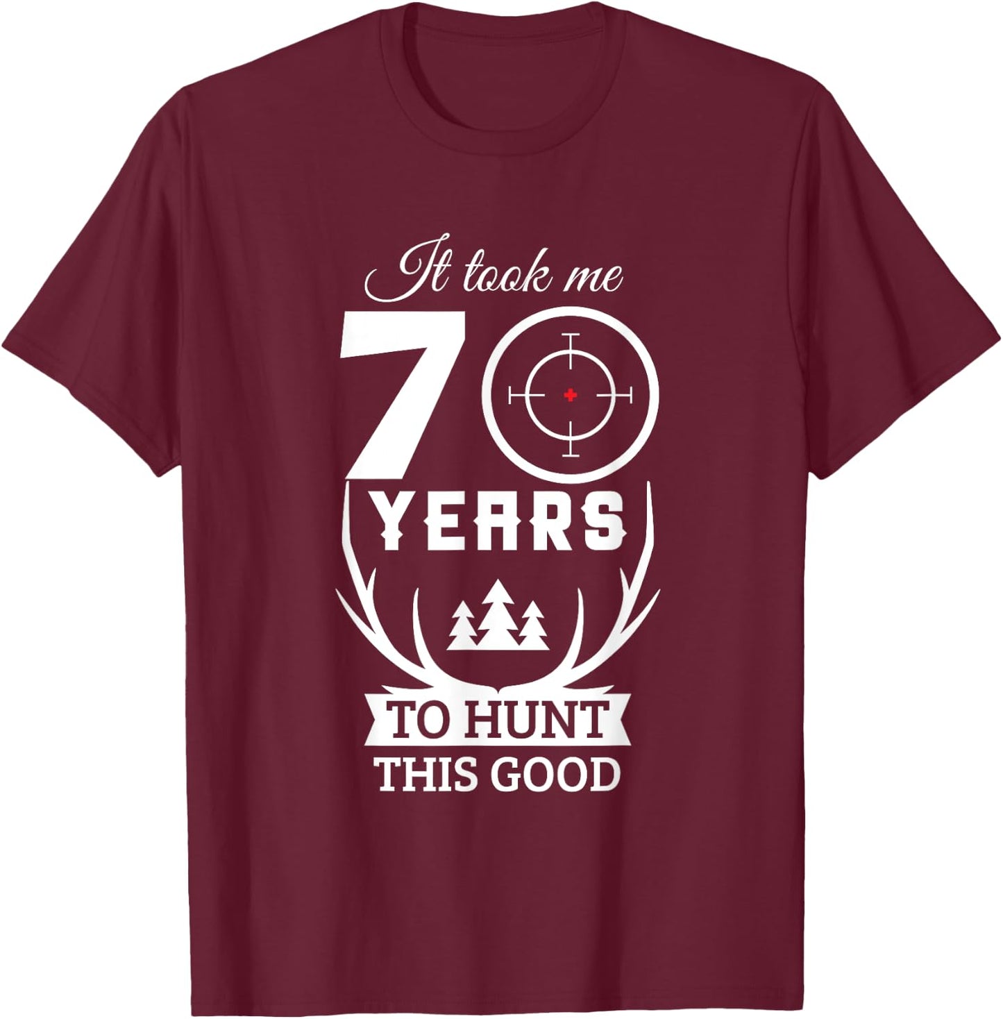 70 Years Old Happy 70th Birthday for Hunters T-Shirt - T-Shirt | Maroon