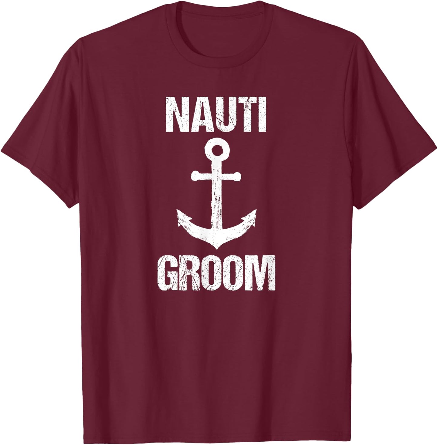 Nauti Groom Boaters Wedding Gift Wedding Cruise T-Shirt - T-Shirt | Maroon