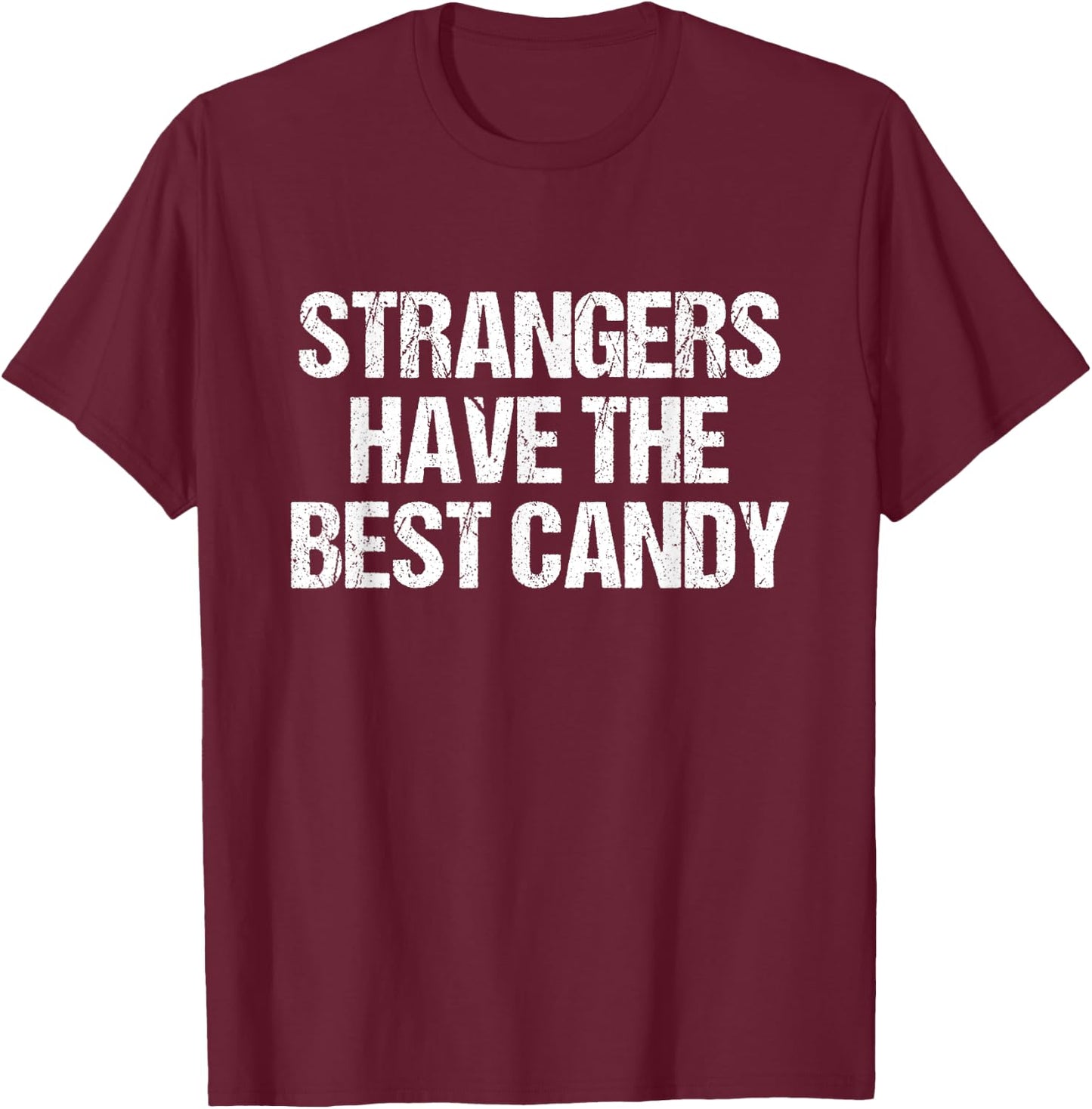 Strangers Have The Best Candy Offensive Adult T-Shirt - T-Shirt | Maroon