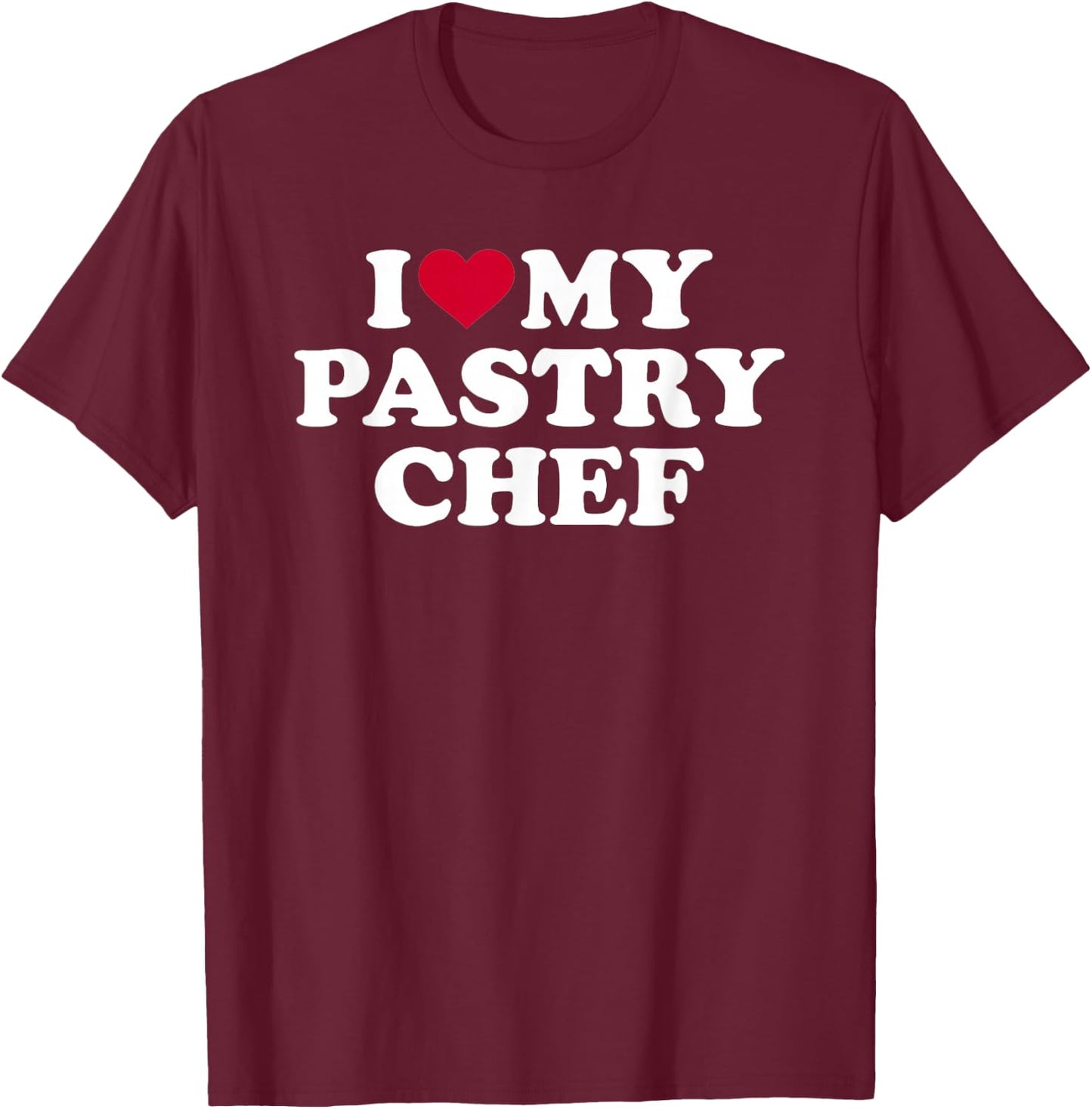 I love my pastry chef T-Shirt - T-Shirt | Maroon