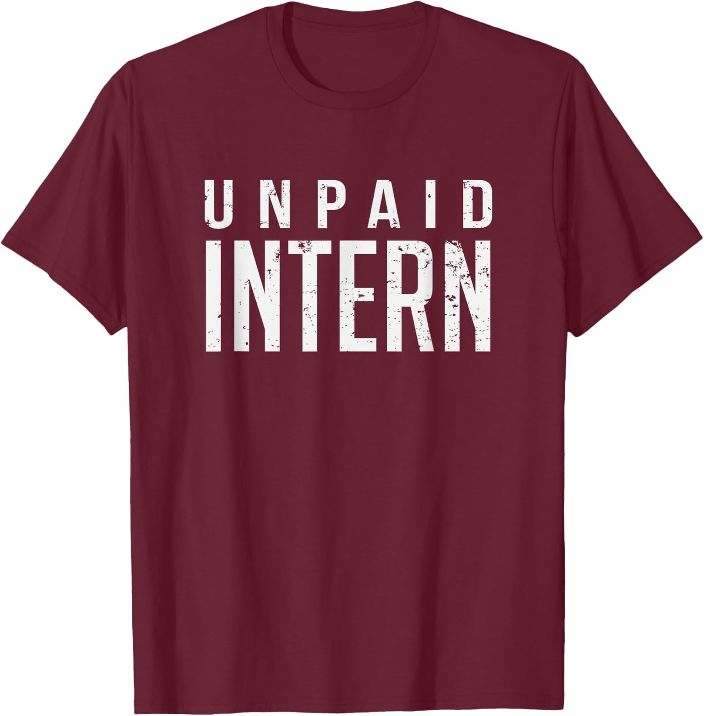 Unpaid Intern Office Worker Funny Internship Joke Gift T-Shirt - T-Shirt | Maroon