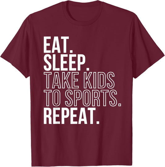 Eat Sleep Take Kids To Sports Repeat Shirt Sports Family T-Shirt - T-Shirt | Maroon