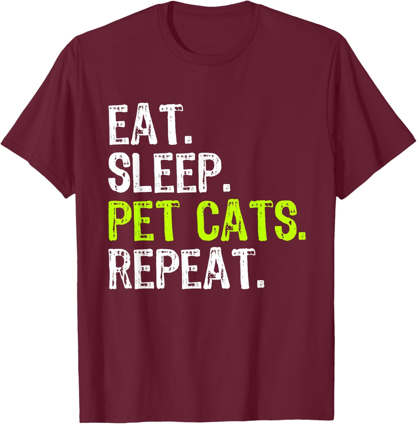 Eat Sleep Pet Cats Lover Owner Funny T-Shirt - T-Shirt | Maroon