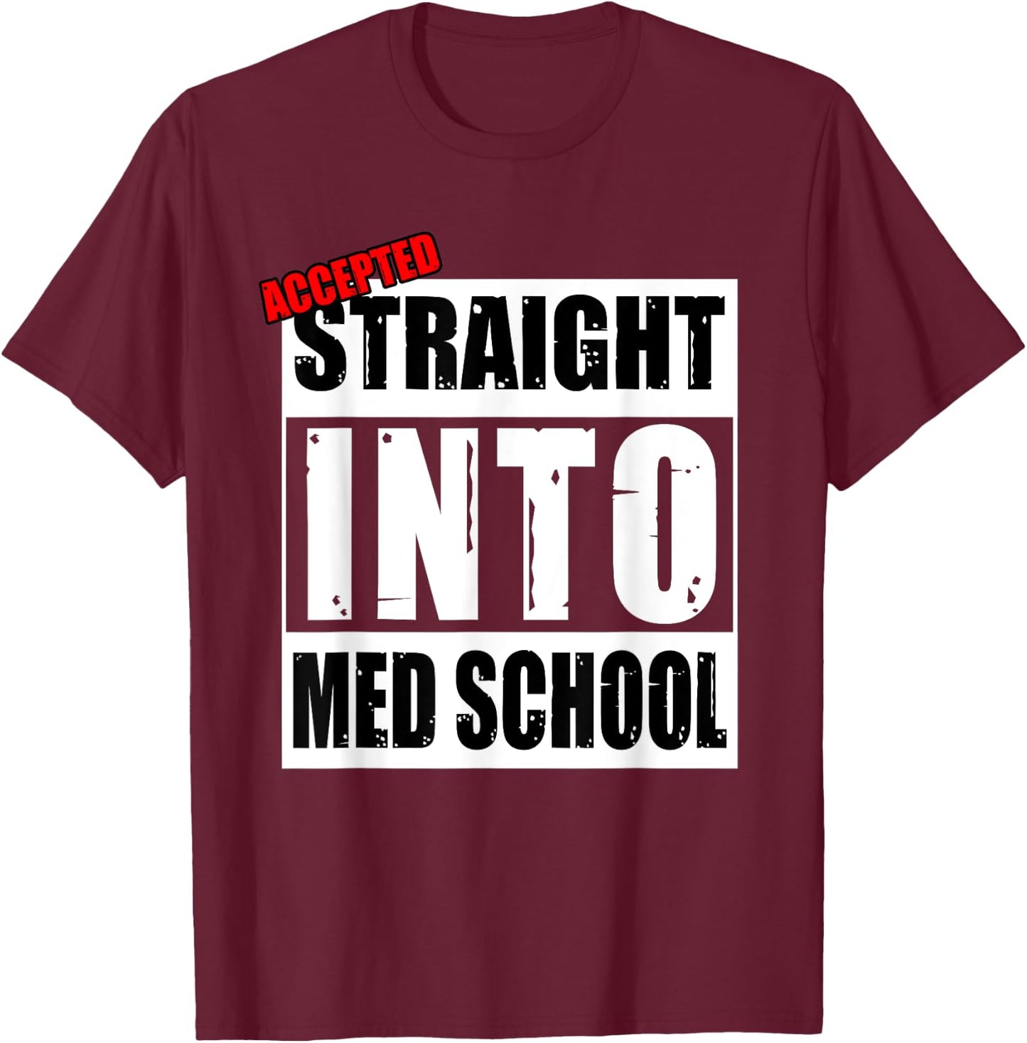 Accepted Straight Into Med School Funny T-Shirt - T-Shirt | Maroon