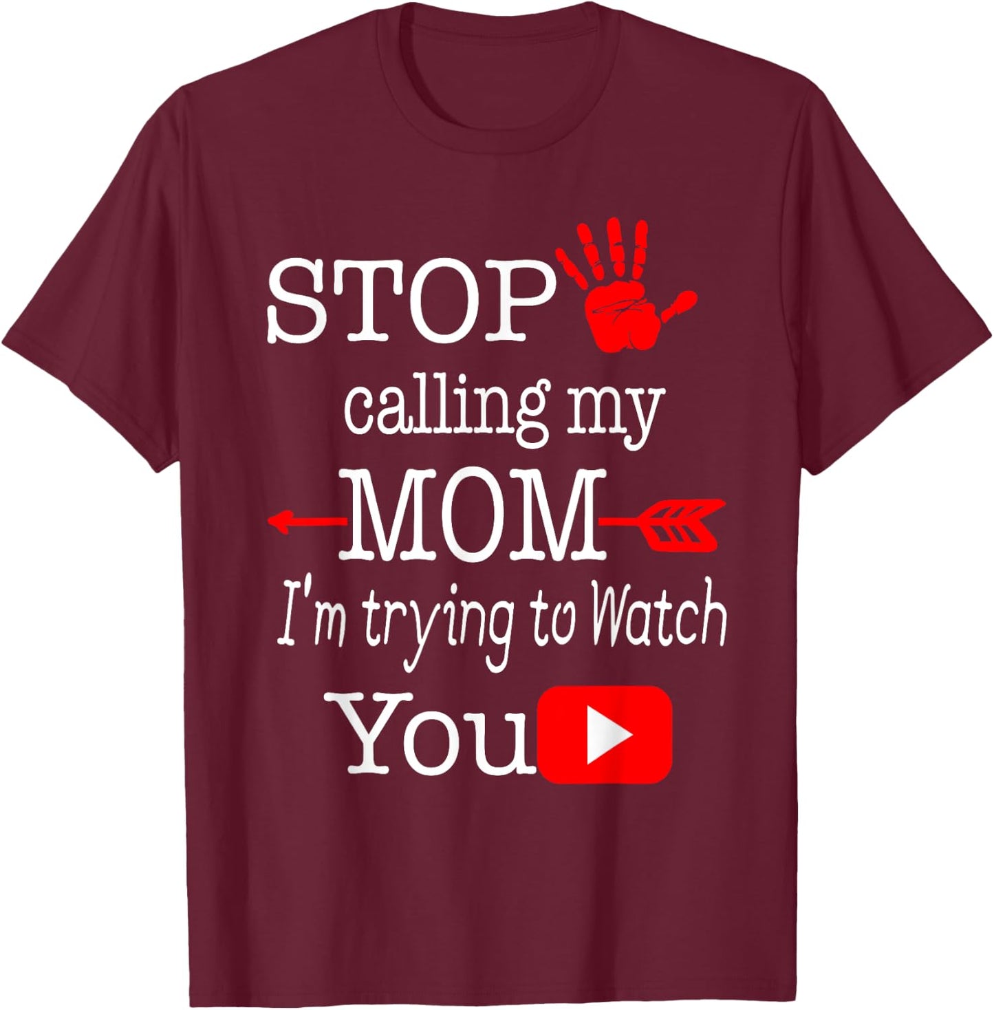 Stop Calling My Mom I'm Trying Gifts For MOM T-Shirt - T-Shirt | Maroon