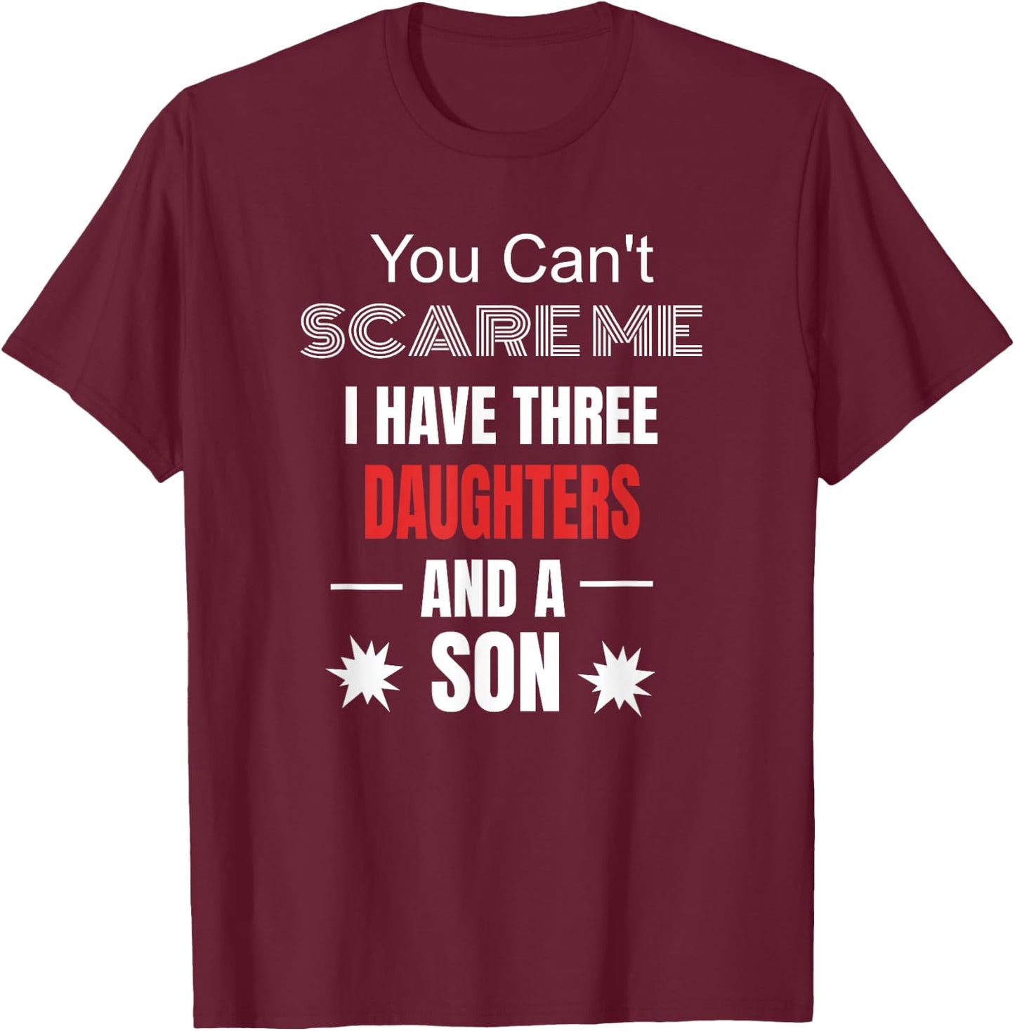 You Can't Scare Me I Have Three Daughters And A Son T-Shirt - T-Shirt | Maroon