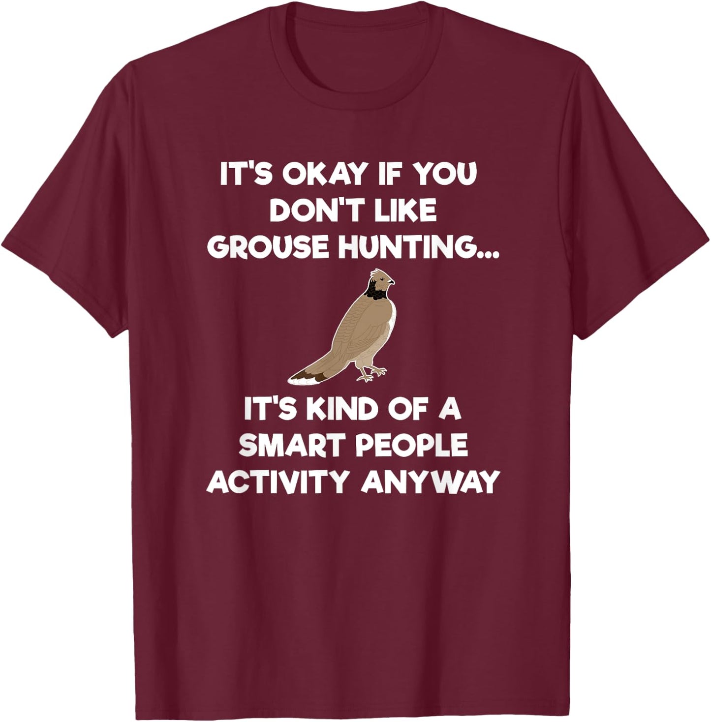 Grouse Hunting Gift - Funny Smart Hunter T-Shirt - T-Shirt | Maroon