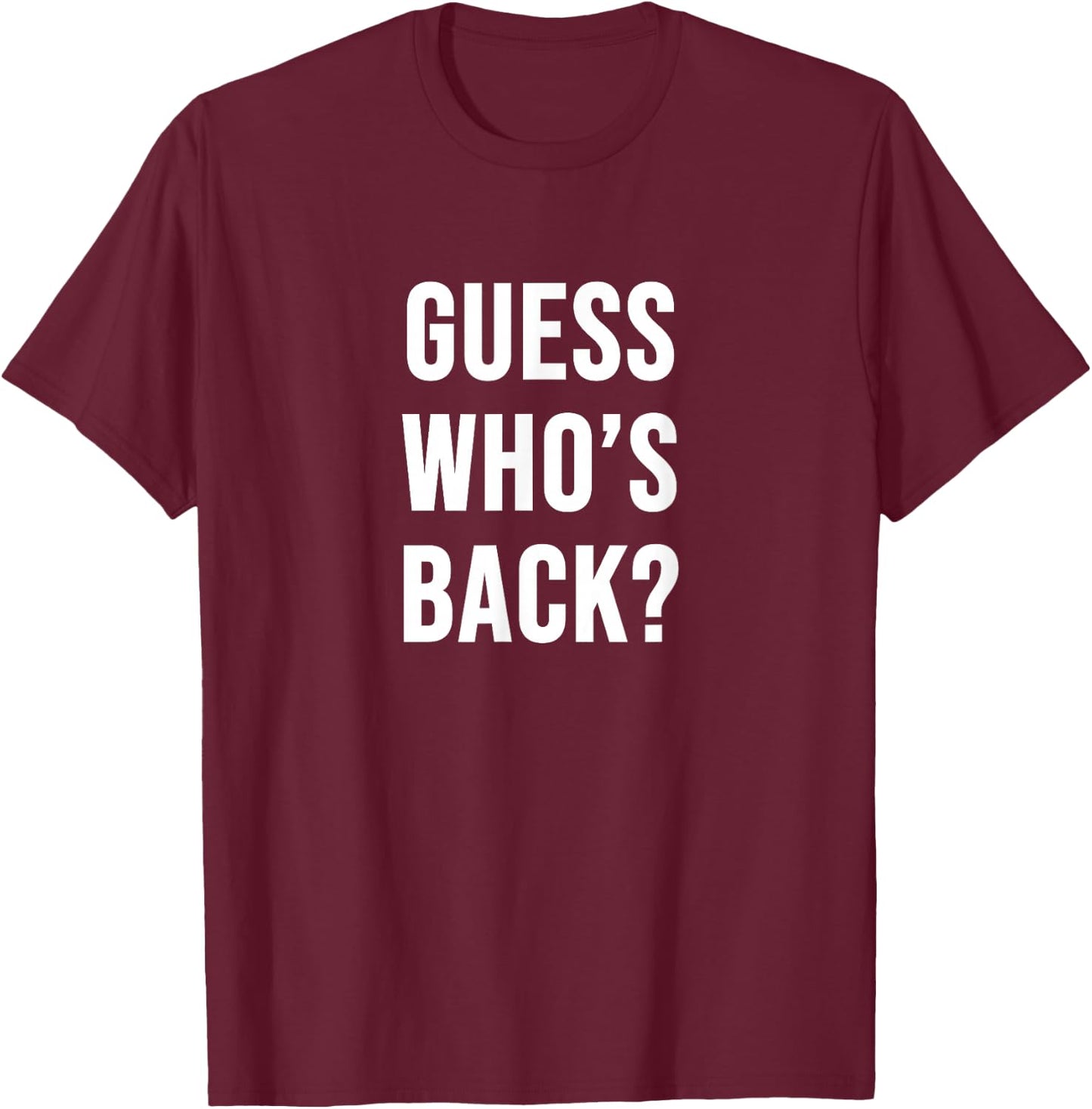 Guess Who's Back? T-Shirt - T-Shirt | Maroon