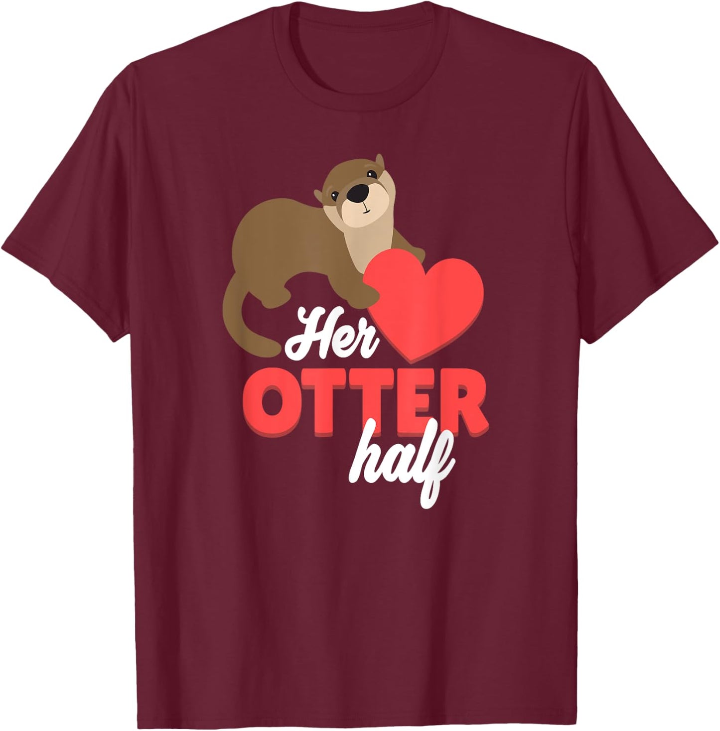 Her Otter Half Shirt - Cute Valentines Day Gift T-Shirt - T-Shirt | Maroon