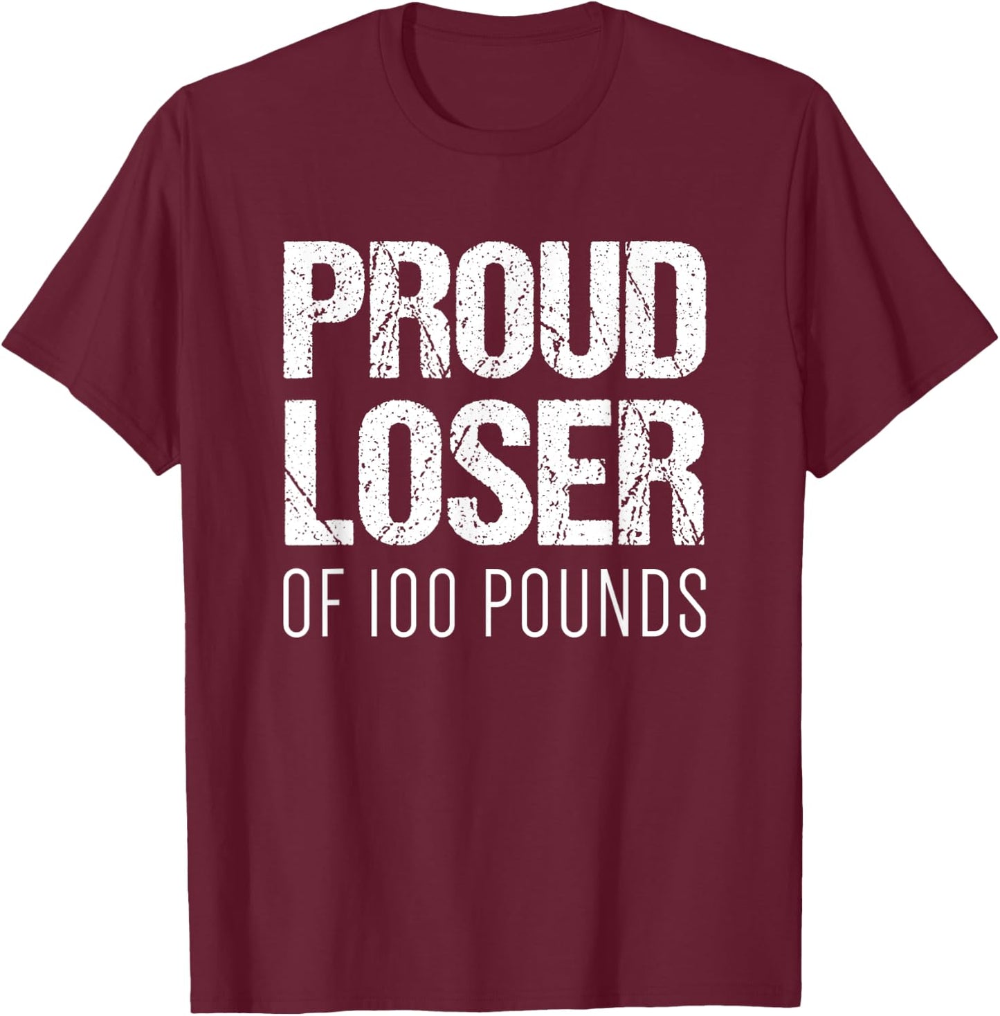 Gym Shirt | Weight Loss Goals | Proud Loser of 100 Pounds T-Shirt - T-Shirt | Maroon