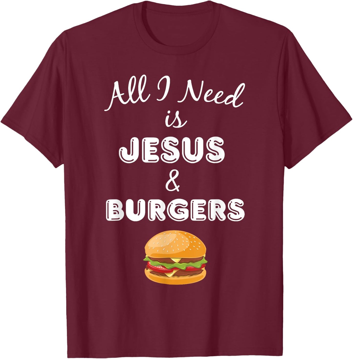 All I Need is Jesus & Burgers Christian Foodie T-Shirt - T-Shirt | Maroon