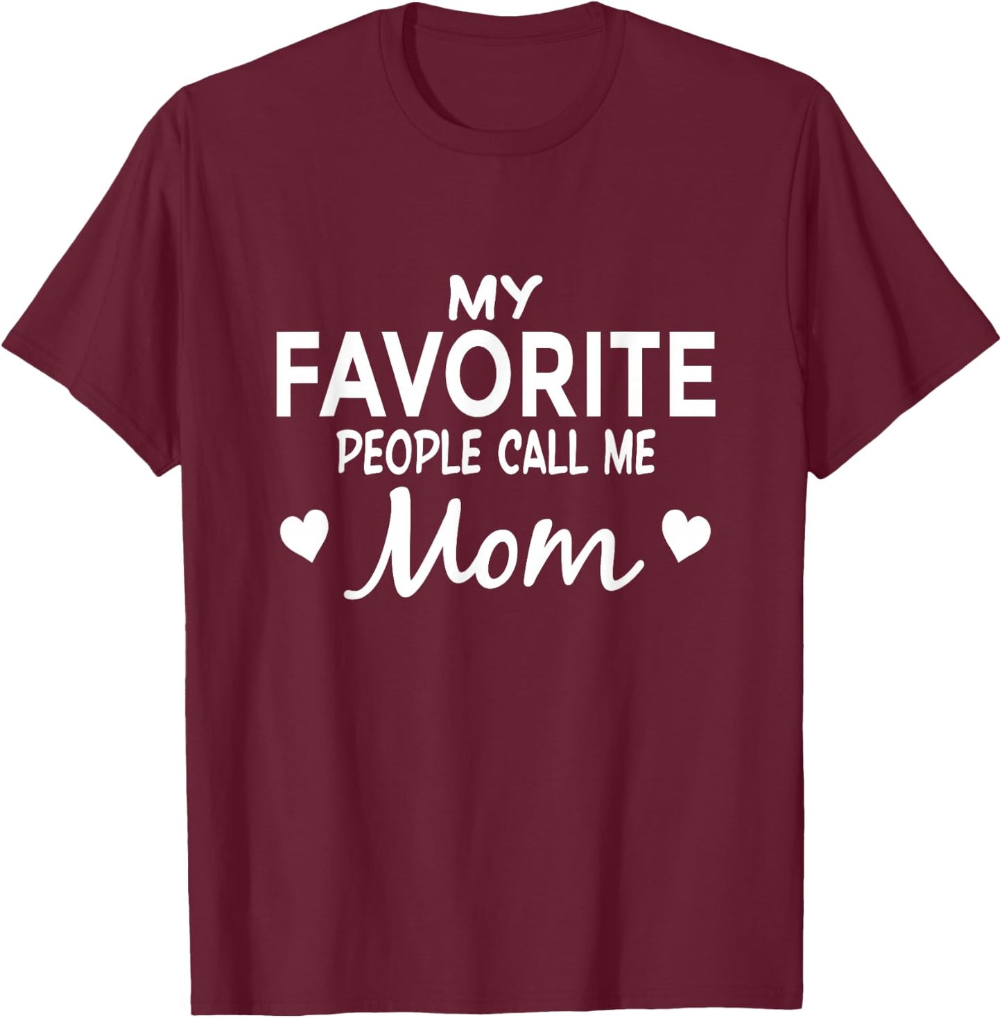 My Favorite People Call Me Mom T-Shirt - T-Shirt | Maroon