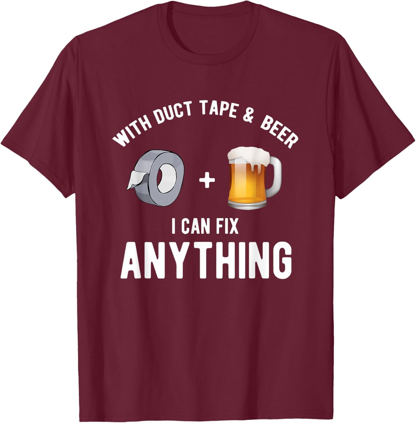With Duct tape and beer I can fix anything T-Shirt - T-Shirt | Maroon