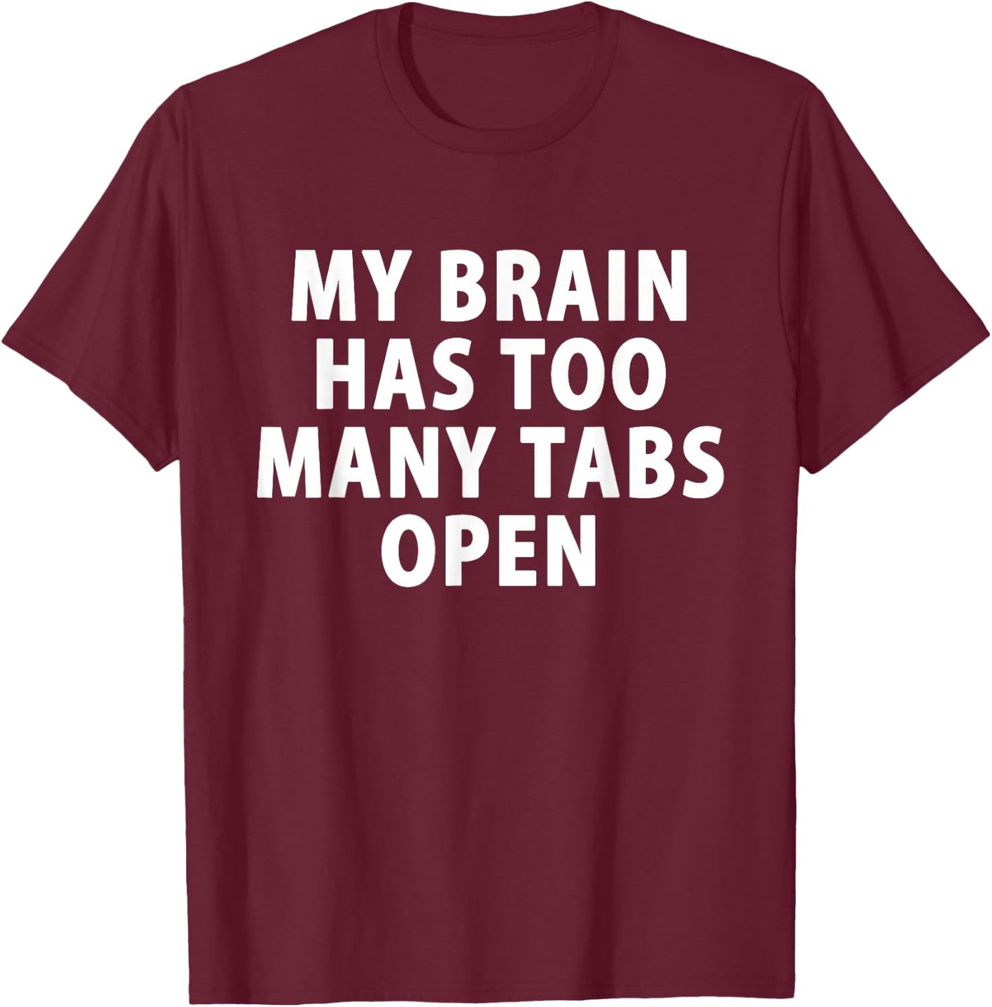 My Brain Has Too Many Tabs Open Gamer Computer T-Shirt - T-Shirt | Maroon