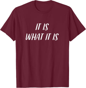 It Is What It Is Funny , Colloquial Slang T-Shirt - T-Shirt | Maroon