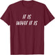 It Is What It Is Funny , Colloquial Slang T-Shirt - T-Shirt | Maroon
