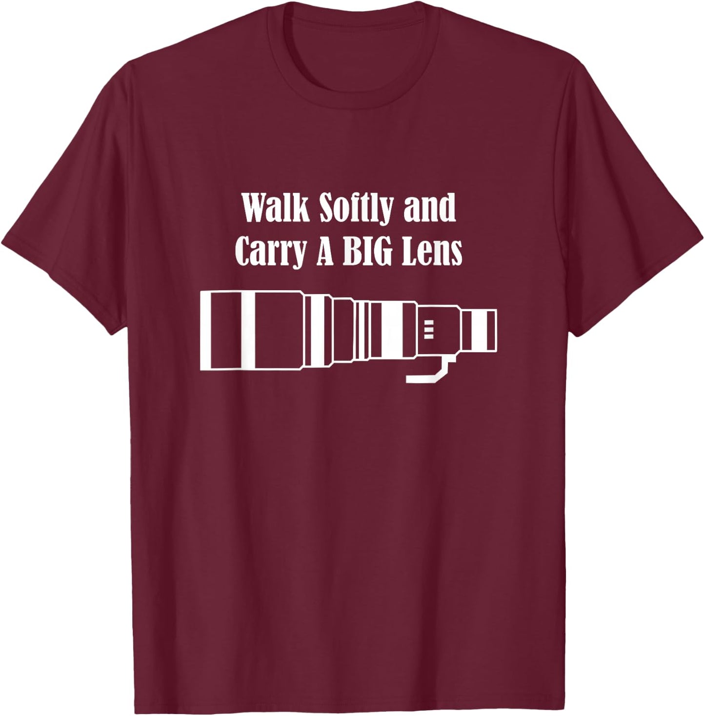 Walk Softly and Carry A BIG Lens T-Shirt - T-Shirt | Maroon