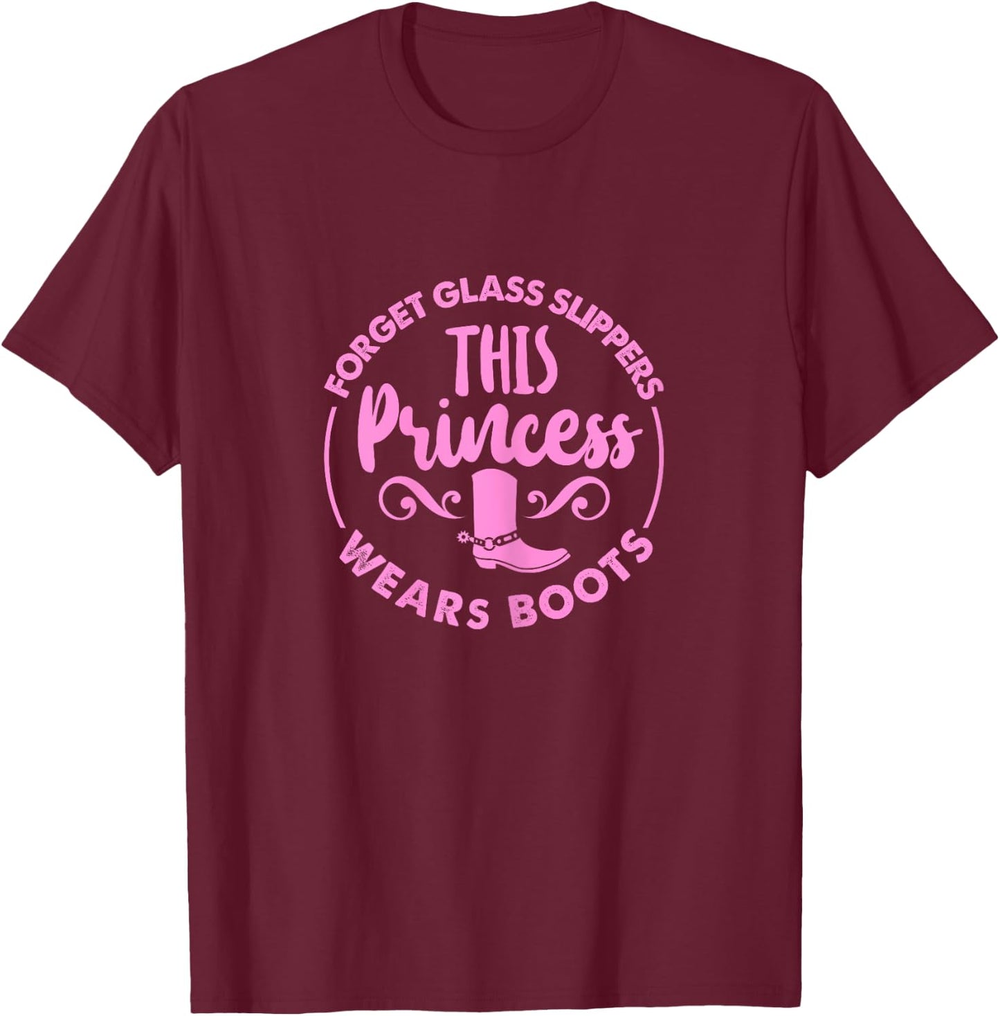 Forget Glass Slippers This Princess Wears Boots T-Shirt - T-Shirt | Maroon