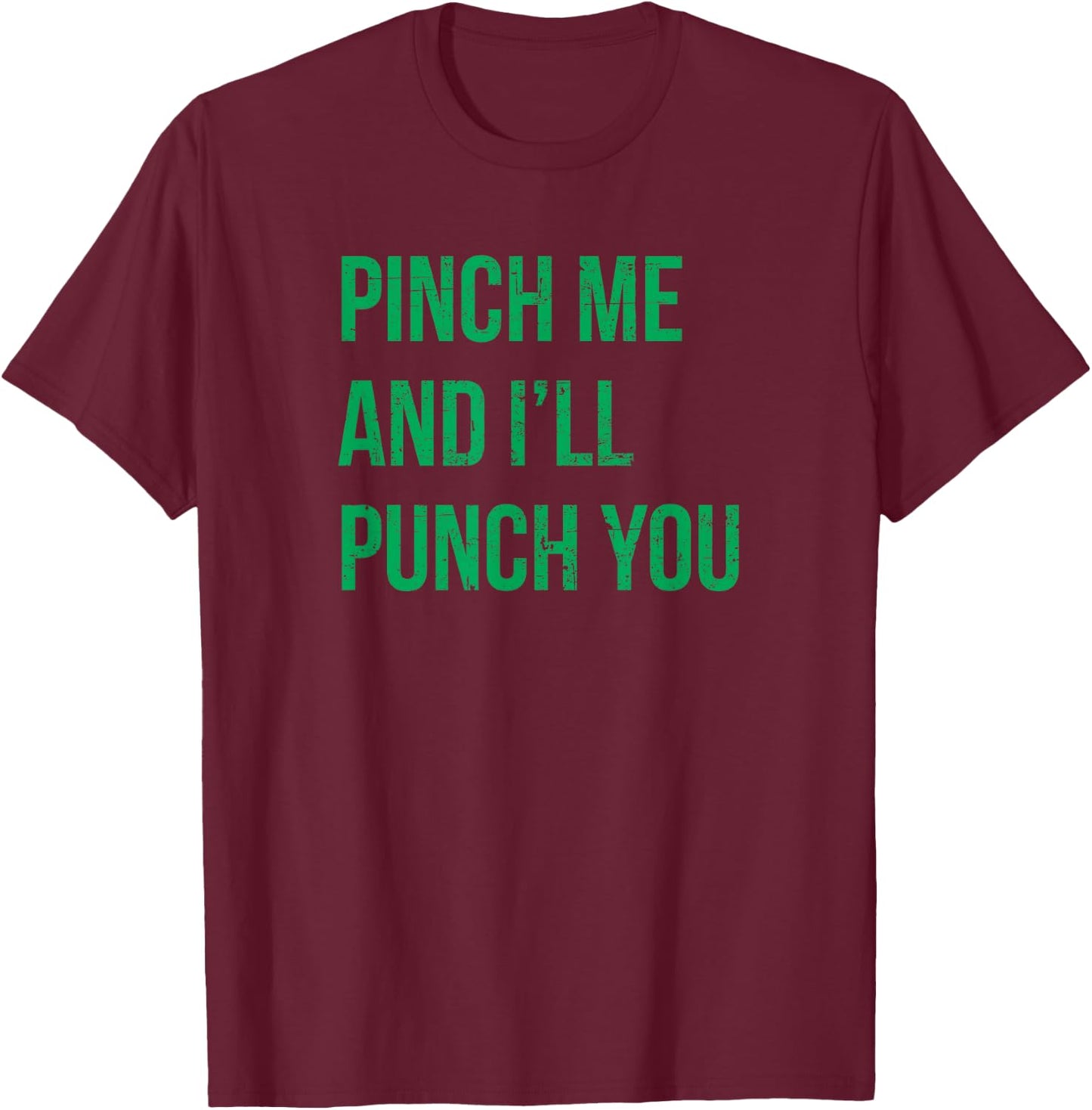 Pinch Me and I'll Punch You St. Patricks Day T-Shirt - T-Shirt | Maroon