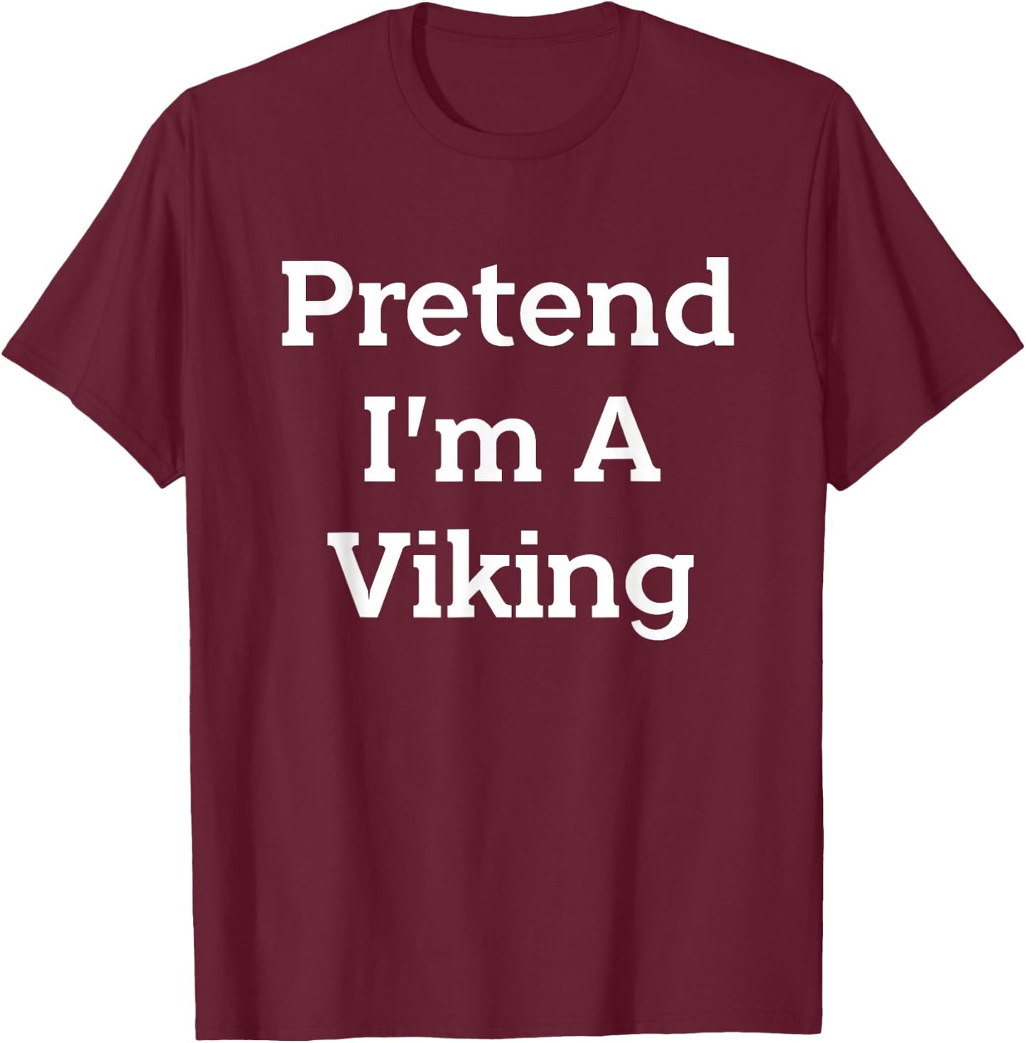 Pretend I'm A Viking Costume Party Funny Halloween Viking T-Shirt - T-Shirt | Maroon