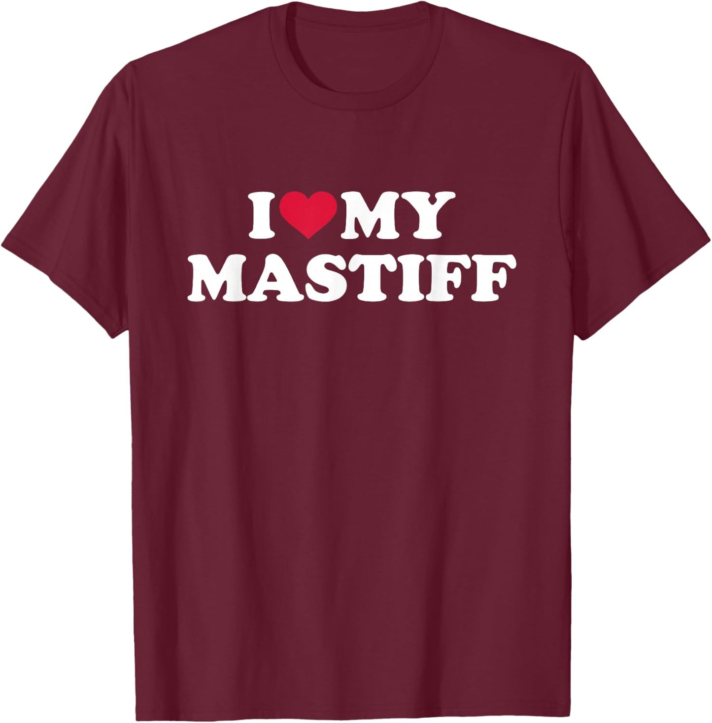 I love my mastiff T-Shirt - T-Shirt | Maroon