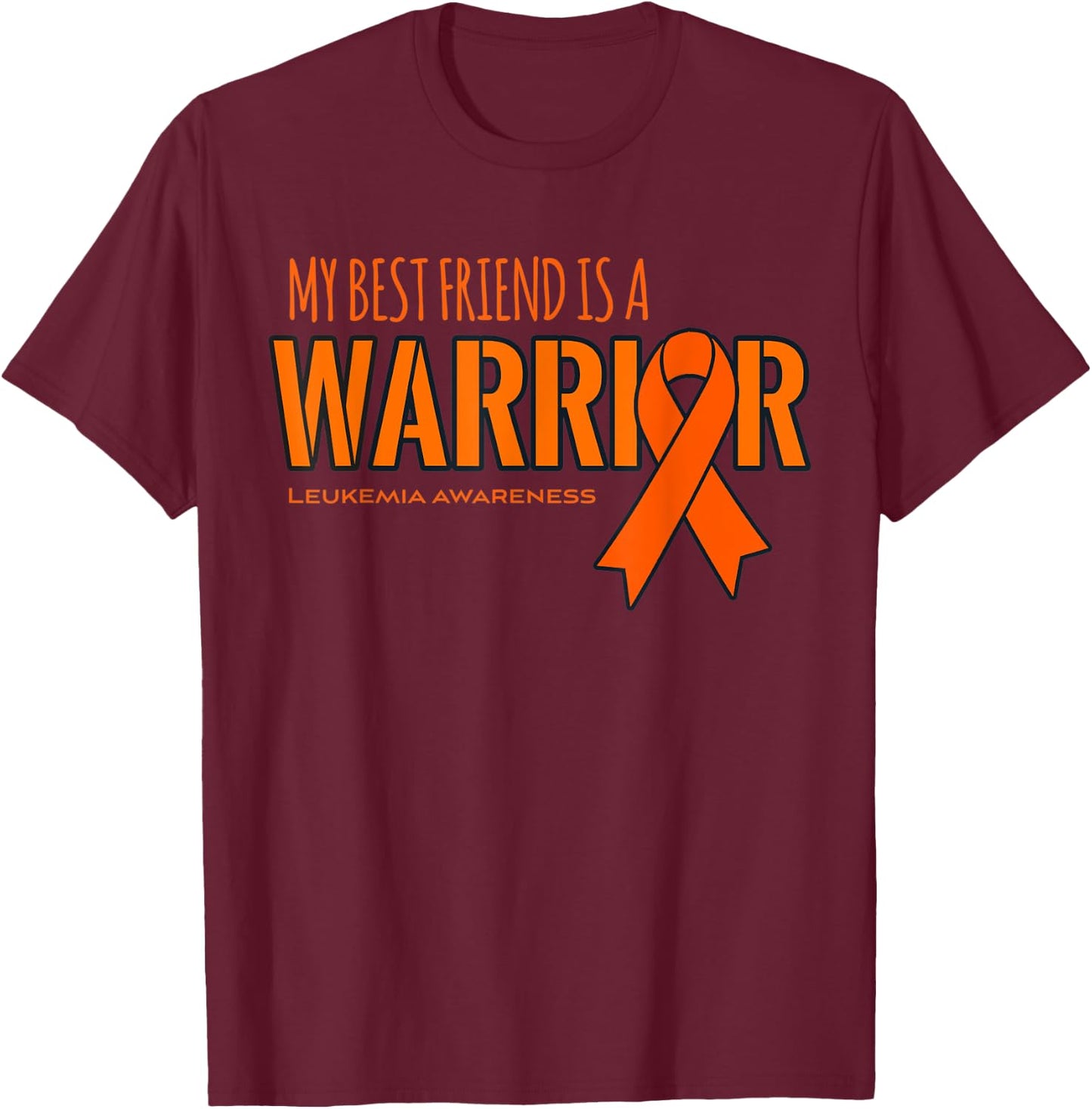 Leukemia Cancer Awareness Shirt: My Best Friend is a Warrior T-Shirt - T-Shirt | Maroon