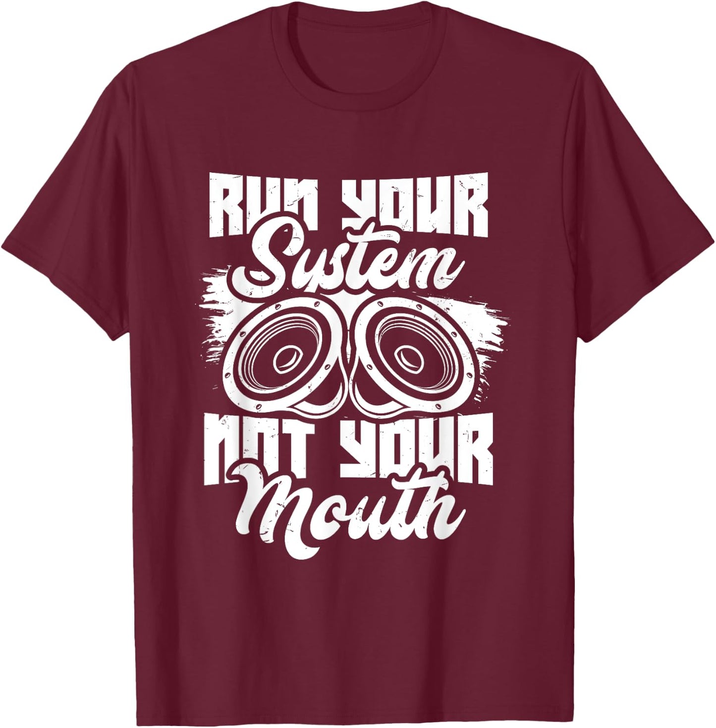 Run your system, not your mouth, audiologist and car stereo T-Shirt - T-Shirt | Maroon