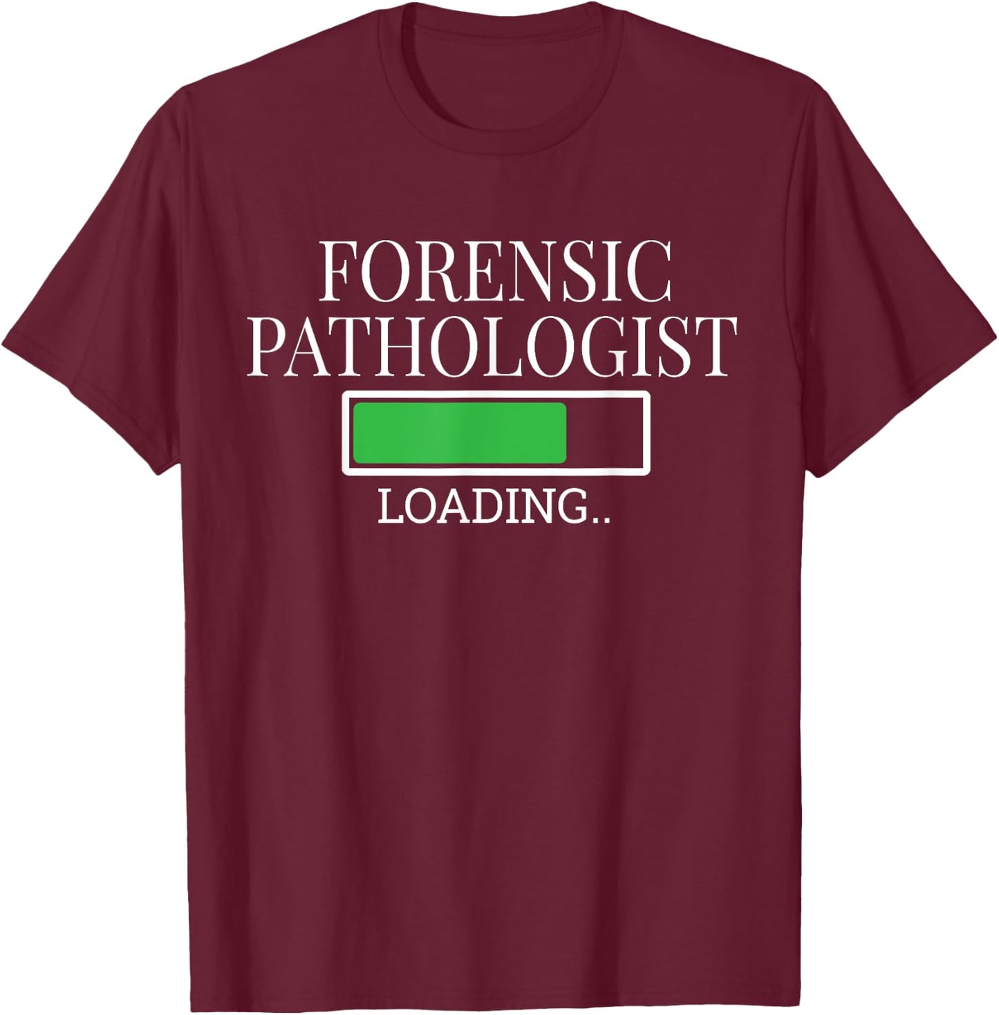 Forensic Pathologist Loading In Progress Future Diagnostic T-Shirt - T-Shirt | Maroon