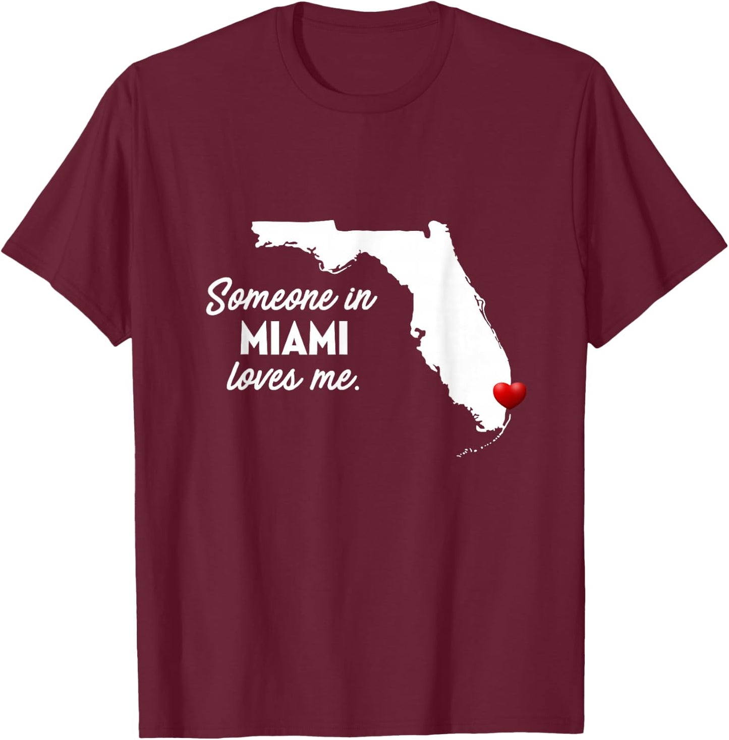 Someone In Miami Loves Me - Miami Florida Shirt T-Shirt - T-Shirt | Maroon