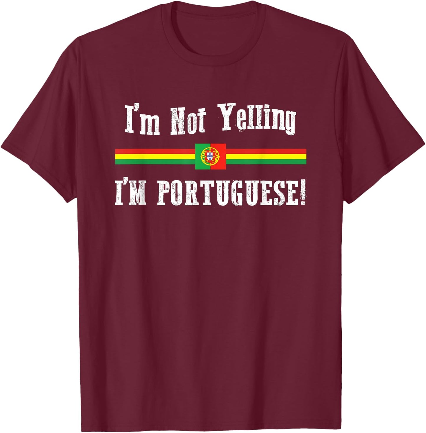 I'm Not Yelling, I'm Portuguese! Ethnic Pride T-Shirt - T-Shirt | Maroon