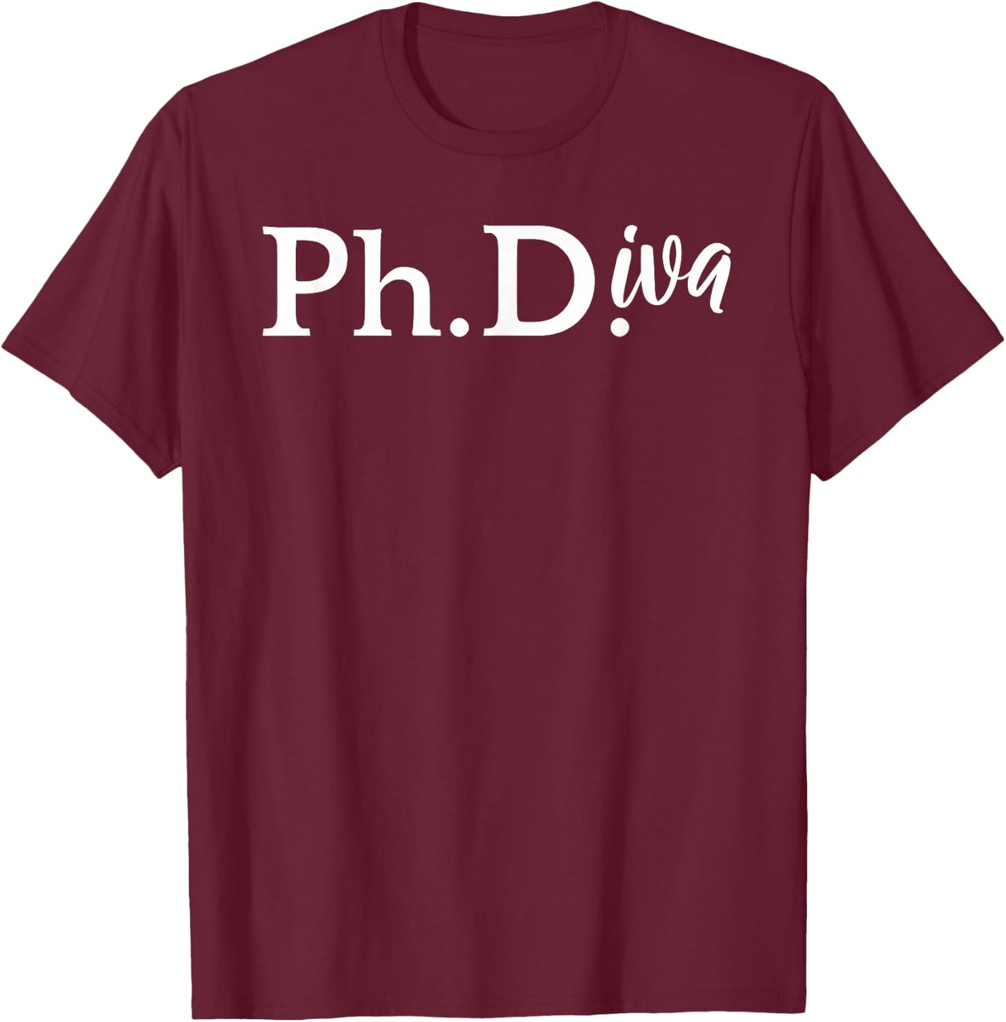 Ph Diva Funny Graduation Gift Women Ph.D. T-Shirt - T-Shirt | Maroon