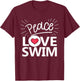 Peace Love Swim Swimmer Gift Love To Swim T-Shirt - T-Shirt | Maroon